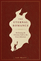 The Eternal Romance: Reclaiming the Christian Faith as the Great Adventure 0830792430 Book Cover
