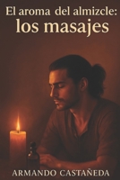 El aroma del almizcle: los masajes (El aroma del almizcle (historia de un erotómano)) (Spanish Edition) B0FBN6MK8Z Book Cover