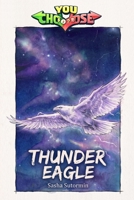 Thunder Eagle: Power to choose, you say which way the story goes, as every choice and every artifact helps shape your own adventure. (Agency of ... in a choose your own interactive adventure) B0G63LQ26Q Book Cover