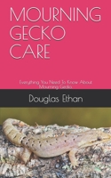 Mourning Gecko Care: Everything You Need To Know About Mourning Gecko. B08QTMGNCK Book Cover