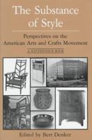 The Substance of Style: Perspectives on the American Arts and Crafts Movement 0912724331 Book Cover