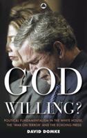 God Willing? : Political Fundamentalism in the White House, the 'War on Terror,' and the Echoing Press 0745323057 Book Cover