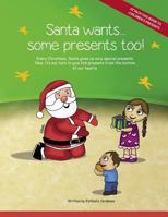 Santa Wants... Some Presents Too!: Every Christmas, Santa Gives Us Very Special Presents. Now, It's Our Turn to Give Him Presents from the Bottom of Our Hearts. 1505484502 Book Cover