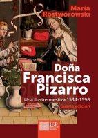 Doña Francisca Pizarro, ilustre mestiza 1534-1598 9972516172 Book Cover