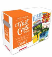 Traits Crate Plus, Digital Enhanced Edition Grade 3: Teaching Informational, Narrative, and Opinion Writing With Mentor Texts 0545837715 Book Cover