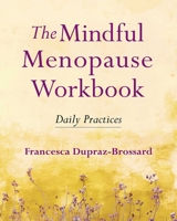 The Mindful Menopause Workbook: Daily Practices 1614296499 Book Cover