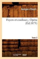 Foyers Et Coulisses; 8. Opa(c)Ra. Tome 3 (A0/00d.1875) 2012545580 Book Cover