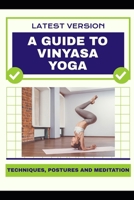 A Guide to Vinyasa Yoga: Techniques, Postures and Meditation B0DSC3N3HM Book Cover