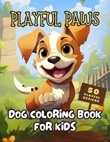 Playful Paws: Adorable Dog Coloring Book for Kids | Puppy Fun for Creative Minds | 50 Cute Designs for Anti-Stress, Anxiety, and Relaxation B0CVV69V5P Book Cover
