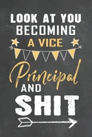 Look at You Becoming a Vice Principal and Shit: Journal Notebook 108 Pages 6 x 9 Lined Writing Paper School Appreciation Day Gift Teacher from Student 1674178530 Book Cover