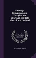 Furlough Reminiscences, Thoughts and Strayings, the Kote Masool, and the Duel 116603688X Book Cover