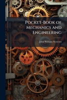 Pocket-Book of Mechanics and Engineering: Containing a Memorandum of Facts and Connection of Practice and Theory 114294929X Book Cover