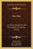 Wu Wei: A Fantasy Based On The Philosophy Of Lao-Tse 1165753774 Book Cover