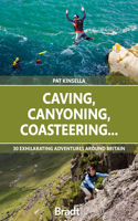 Caving, Canyoning, Coasteering...: 30 Exhilarating Adventures Around Britain 1784778923 Book Cover