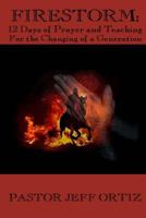 Firestorm: 12 Days of Prayer and Teaching For the Changing of a Generation 1495481654 Book Cover