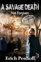 A Savage Death...Not Forgiven 1492810029 Book Cover