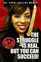The Struggle Is Real, But You Can Succeed! 0996923357 Book Cover