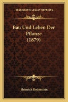 Bau Und Leben Der Pflanze (1879) 116031411X Book Cover