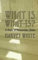 What Is What-Is?: A Study of Parmenides' Poem 0820474983 Book Cover