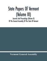 State Papers Of Vermont (Volume Iii); Journals And Proceedings (Volume Ii) Of The General Assembly Of The State Of Vermont 9354482902 Book Cover