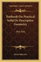 Textbook On Practical Solid Or Descriptive Geometry: Part Two 1163082279 Book Cover