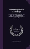 Mechi's Experience in Drainage: To Which Are Added His Letters XVII., XVIII., XIX., & XX.; Likewise His Speeches on the General Subject of Agriculture, [Etc.] 1145459013 Book Cover