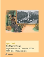 Der Pilger im Coupé: Pilgerreisen mit der Eisenbahn 1850 bis 1939 - Eine Alltagsgeschichte 3347249054 Book Cover