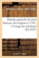 Histoire Générale Du Droit Français, Des Origines À 1789: À l'Usage Des Étudiants Des Facultés de Droit 2329086350 Book Cover