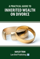 A Practical Guide to Inherited Wealth on Divorce 1912687879 Book Cover