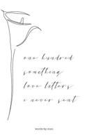 One Hundred Something Love Letters I Never Sent: Part One 1071315994 Book Cover