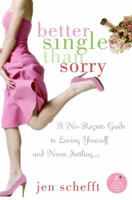 Better Single Than Sorry: A No-Regrets Guide to Loving Yourself and Never Settling 0061228079 Book Cover