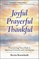 Joyful Prayerful Thankful: Discovering Your Path to Spiritual Growth and Lasting Joy B0GXGNLC2K Book Cover