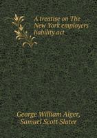 A Treatise on The New York Employers' Liability Act 101476839X Book Cover