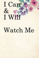 I Can & I will Watch Me: Lined Notebook / Journal Gift, 100 Pages, 6x9, Soft Cover, Matte Finish Inspirational Quotes Journal, Notebook, Diary, Composition Book 1674039689 Book Cover