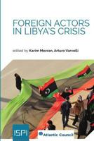 Foreign Actors in Libya's Crisis 8867056433 Book Cover