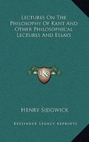 Lectures On The Philosophy Of Kant And Other Philosophical Lectures And Essays 1015173012 Book Cover