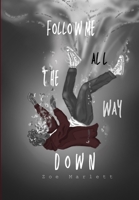 Follow Me All the Way Down 1738230937 Book Cover