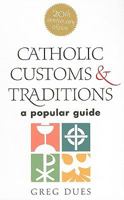 Catholic Customs and Traditions: A Popular Guide 0896224090 Book Cover