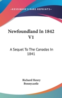 Newfoundland in 1842: A Sequel to The Canadas in 1841; Vol. I 1163242675 Book Cover