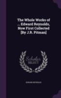 The Whole Works of ... Edward Reynolds, Now First Collected [By J.R. Pitman] 137796535X Book Cover