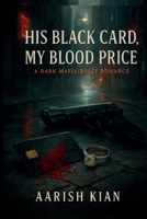 His Black Card, My Blood Price: A Dark Mafia/Bully Romance B0FG8FL5PF Book Cover