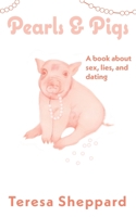 Pearls & Pigs: A book about sex, lies, and dating 1089111827 Book Cover