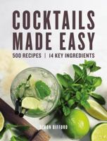 Cocktails Made Easy: 500 Recipes, 14 Key Ingredients 1554075904 Book Cover