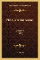 Pline Le Jeune Avocat: Discours (1899) 1160228043 Book Cover
