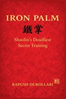 IRON PALM Shaolin's Deadliest Secret Training B0H1PG14ZS Book Cover