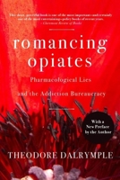 Romancing Opiates: Pharmacological Lies and the Addiction Bureaucracy 1594030871 Book Cover