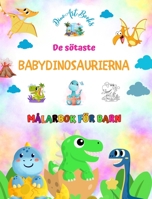 De sötaste babydinosaurierna - Målarbok för barn - Unika och roliga förhistoriska scener: Charmiga varelser som stimulerar barnens kreativitet och lek B0CP8M42H8 Book Cover