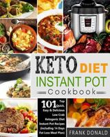 Keto Diet Instant Pot Cookbook: For Rapid Weight Loss and a Better Lifestyle- Top 101 Quick, Easy & Delicious Low Carb Ketogenic Diet Instant Pot Recipes( Including 14 Days Fat Loss Meal Plan) 1981263136 Book Cover