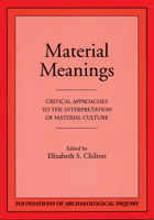 Material Meanings: Critical Approaches to the Interpretation of Mat (Foundations of Archaeological Inquiry) 0874806089 Book Cover