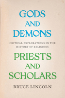 Gods and Demons, Priests and Scholars: Critical Explorations in the History of Religions 0226481875 Book Cover